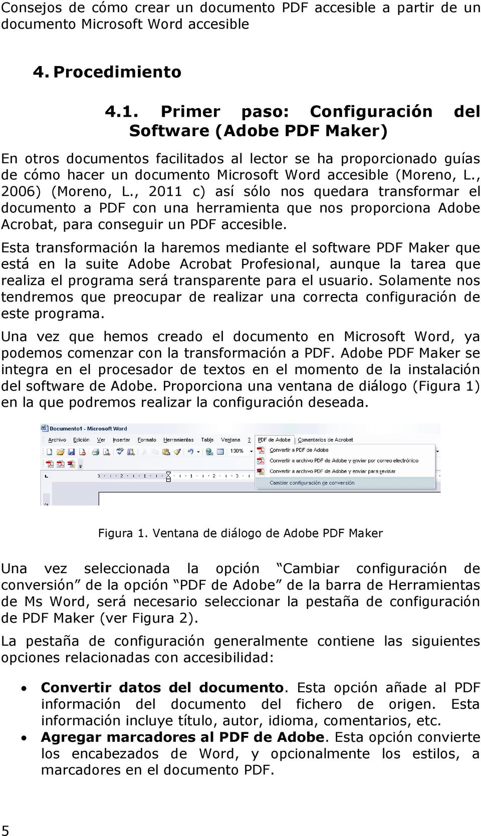 , 2006) (Moreno, L., 2011 c) así sólo nos quedara transformar el documento a PDF con una herramienta que nos proporciona Adobe Acrobat, para conseguir un PDF accesible.
