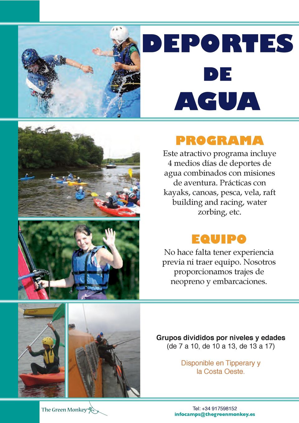 Prácticas con kayaks, canoas, pesca, vela, raft building and racing, water zorbing, etc.