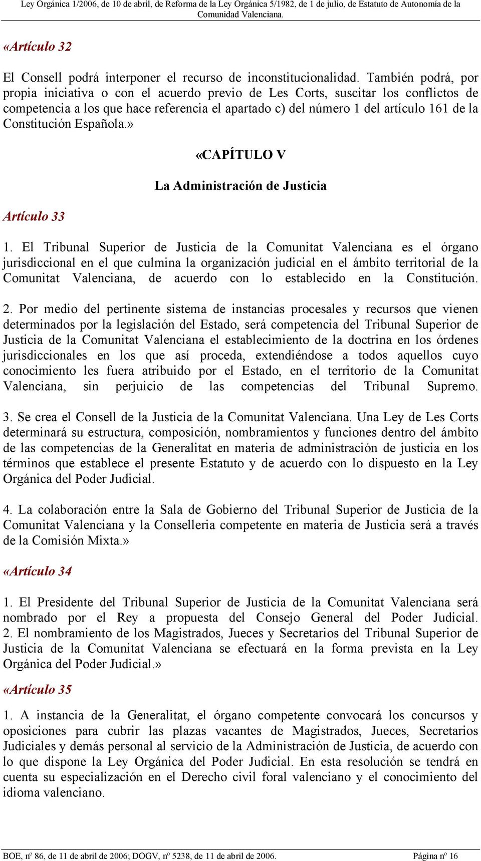 Constitución Española.» Artículo 33 «CAPÍTULO V La Administración de Justicia 1.