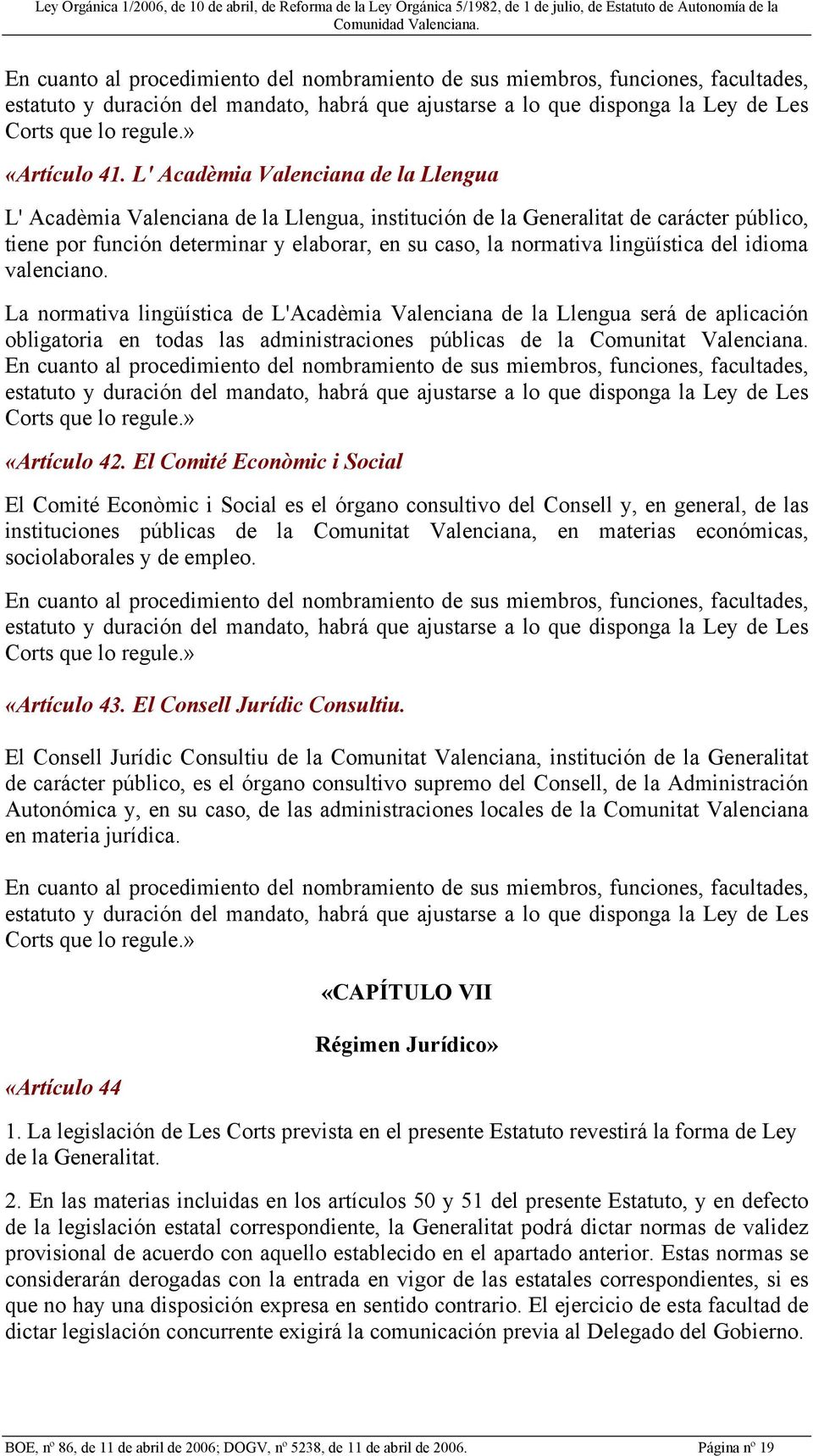 L' Acadèmia Valenciana de la Llengua L' Acadèmia Valenciana de la Llengua, institución de la Generalitat de carácter público, tiene por función determinar y elaborar, en su caso, la normativa