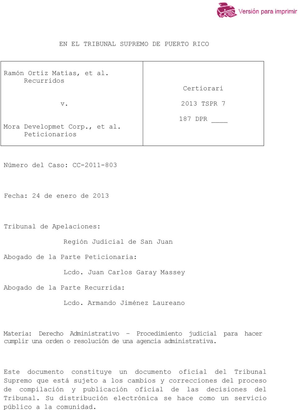 Peticionarios Certiorari 2013 TSPR 7 187 DPR Número del Caso: CC-2011-803 Fecha: 24 de enero de 2013 Tribunal de Apelaciones: Región Judicial de San Juan Abogado de la Parte Peticionaria: Lcdo.