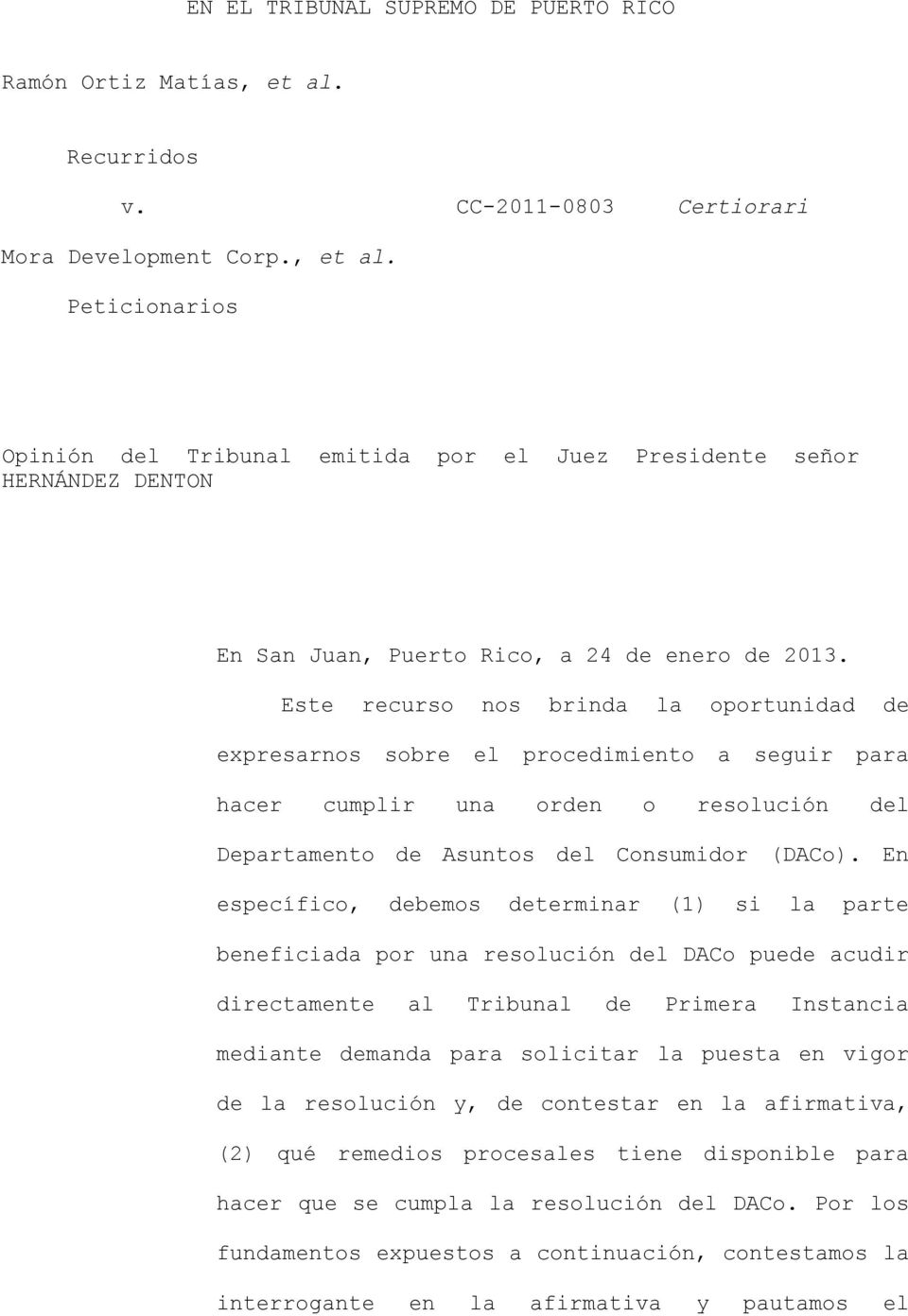 Peticionarios Opinión del Tribunal emitida por el Juez Presidente señor HERNÁNDEZ DENTON En San Juan, Puerto Rico, a 24 de enero de 2013.