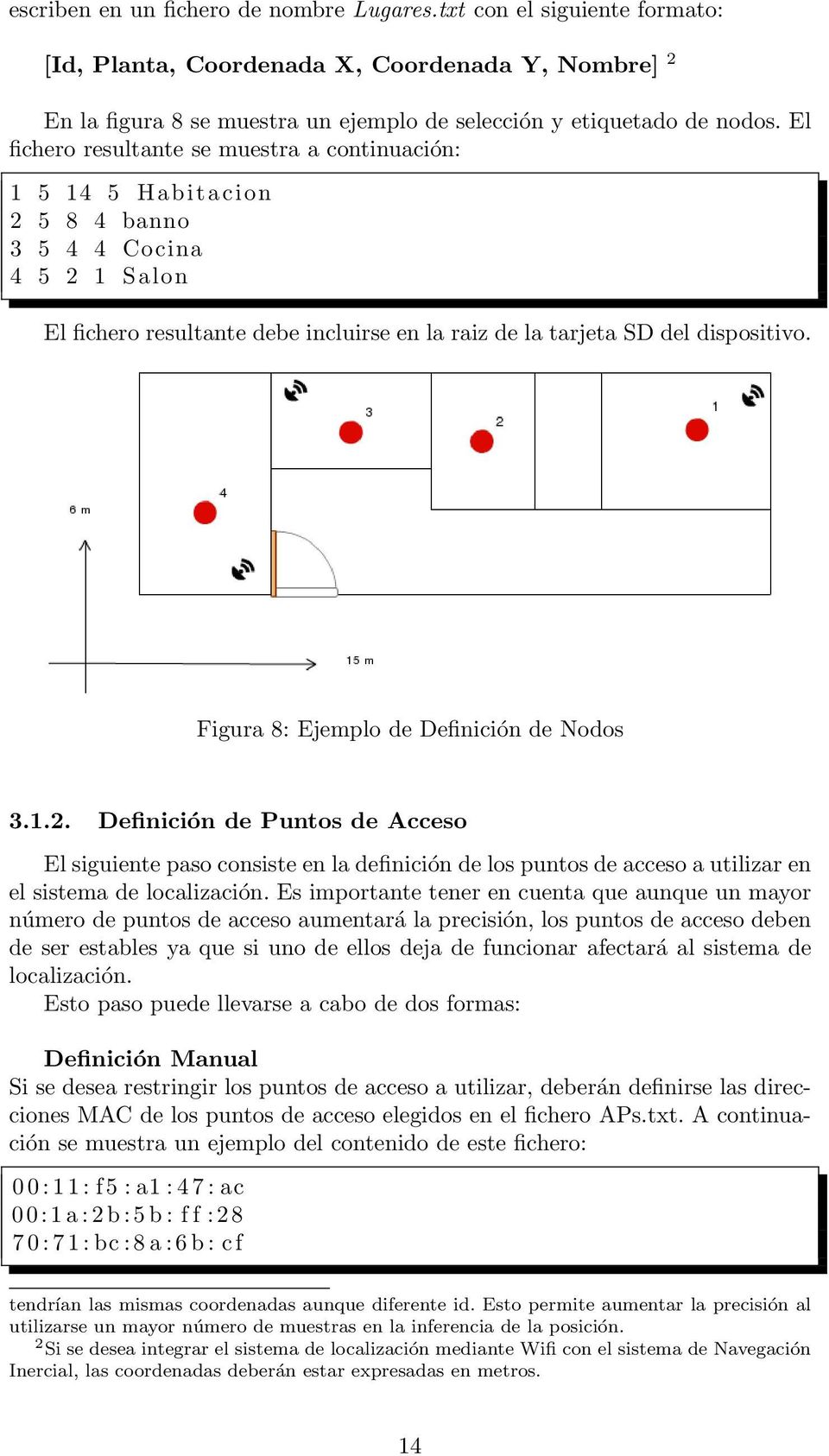 Figura 8: Ejemplo de Definición de Nodos 3.1.2. Definición de Puntos de Acceso El siguiente paso consiste en la definición de los puntos de acceso a utilizar en el sistema de localización.