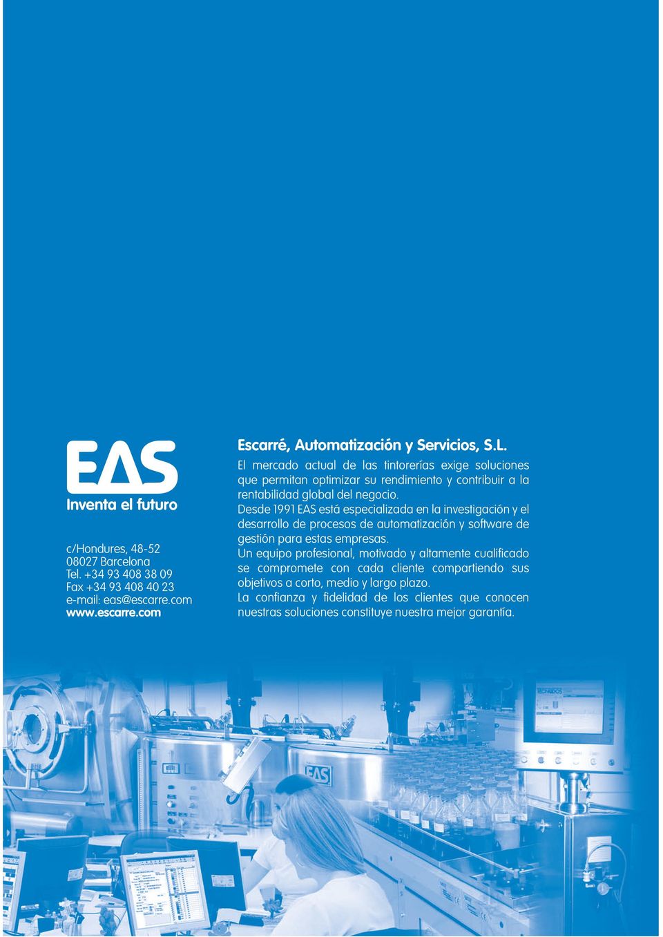 Desde 1991 EAS está especializada en la investigación y el desarrollo de procesos de automatización y software de gestión para estas empresas.