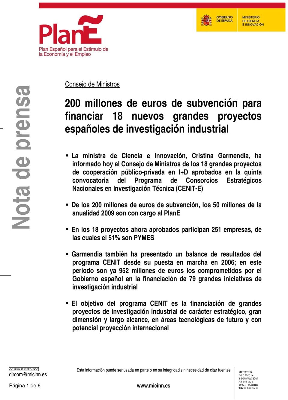 Nacionales en Investigación Técnica (CENIT-E) De los 200 millones de euros de subvención, los 50 millones de la anualidad 2009 son con cargo al PlanE En los 18 proyectos ahora aprobados participan