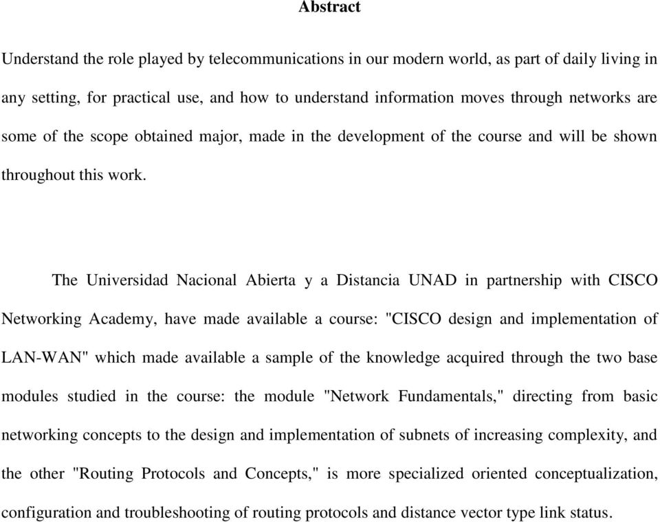 The Universidad Nacional Abierta y a Distancia UNAD in partnership with CISCO Networking Academy, have made available a course: "CISCO design and implementation of LAN-WAN" which made available a