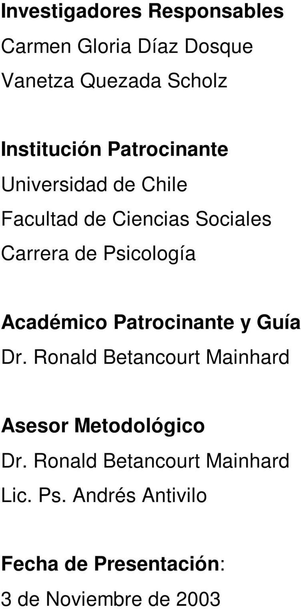 Académico Patrocinante y Guía Dr. Ronald Betancourt Mainhard Asesor Metodológico Dr.