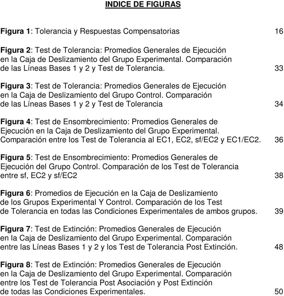 Comparación de las Líneas Bases 1 y 2 y Test de Tolerancia 34 Figura 4: Test de Ensombrecimiento: Promedios Generales de Ejecución en la Caja de Deslizamiento del Grupo Experimental.