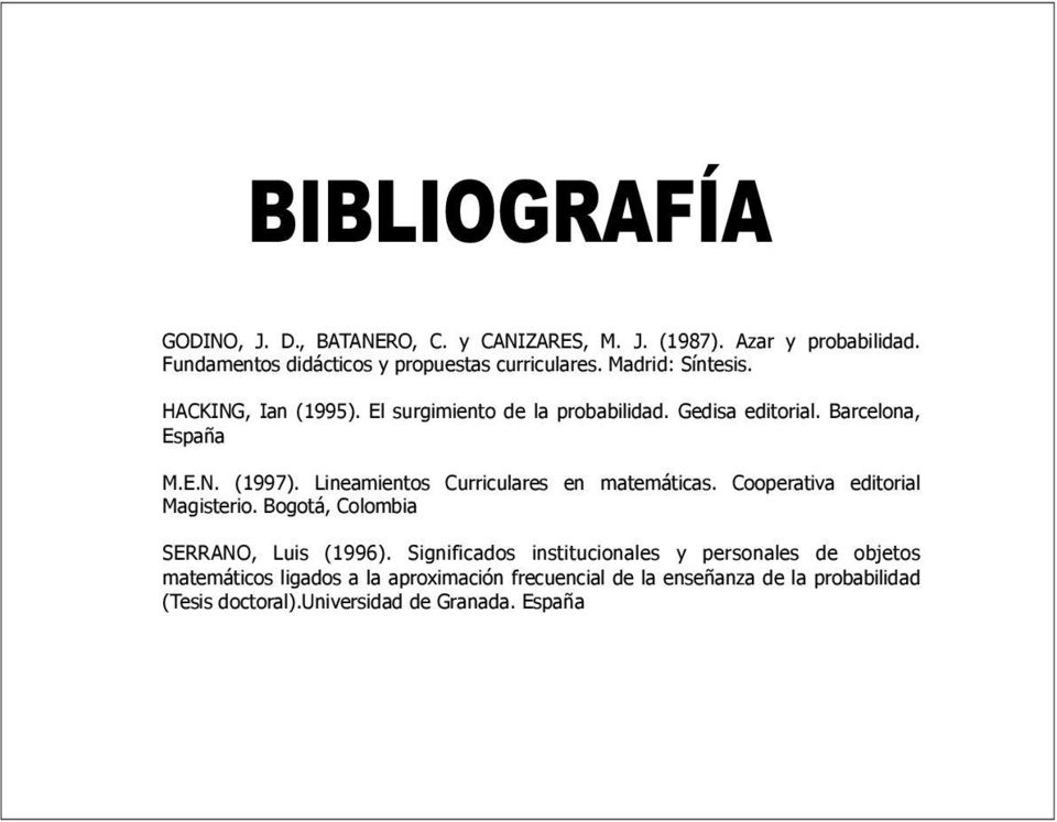 Lineamientos Curriculares en matemáticas. Cooperativa editorial Magisterio. Bogotá, Colombia SERRANO, Luis (1996).