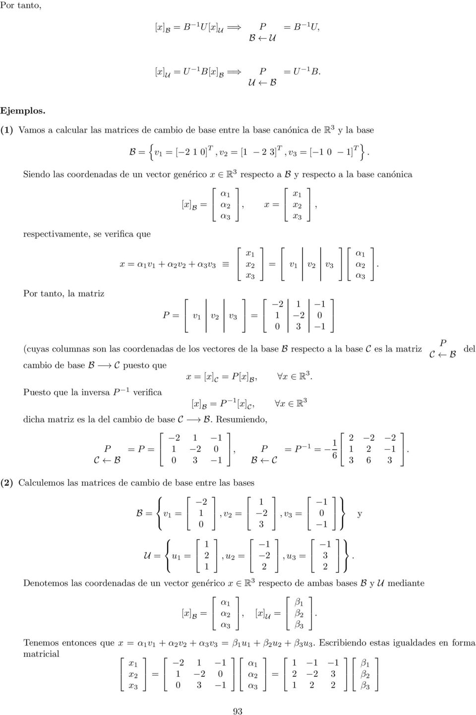 la matriz P = v v v = (cuyas columnas son las coordenadas de los vectores de la base B respecto a la base C es la matriz cambio de base B C puesto que Puesto que la inversa P verifica x = [x C = P[x