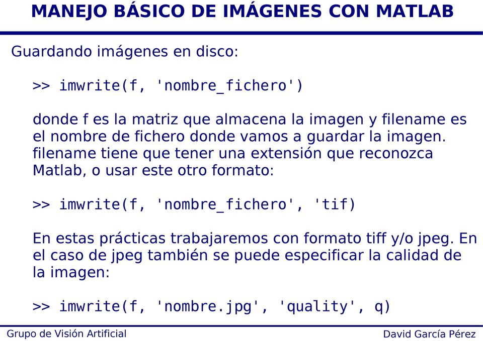 filename tiene que tener una extensión que reconozca Matlab, o usar este otro formato: >> imwrite(f,