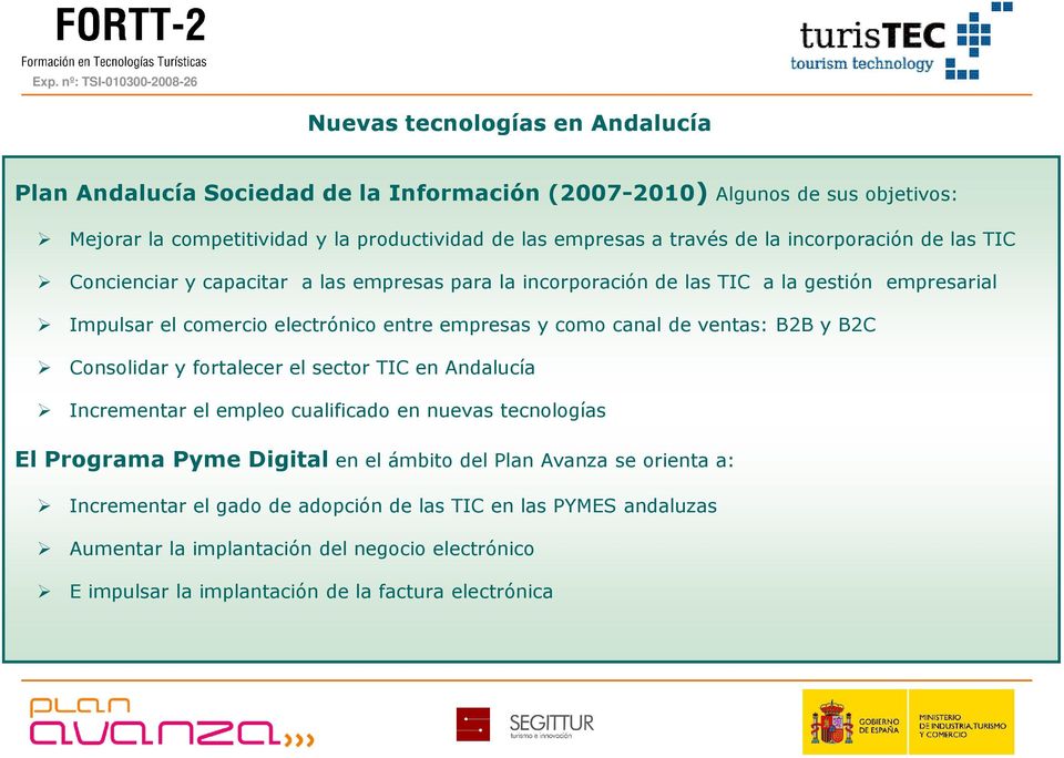 canal de ventas: B2B y B2C Consolidar y fortalecer el sector TIC en Andalucía Incrementar el empleo cualificado en nuevas tecnologías El Programa Pyme Digital en el ámbito del Plan