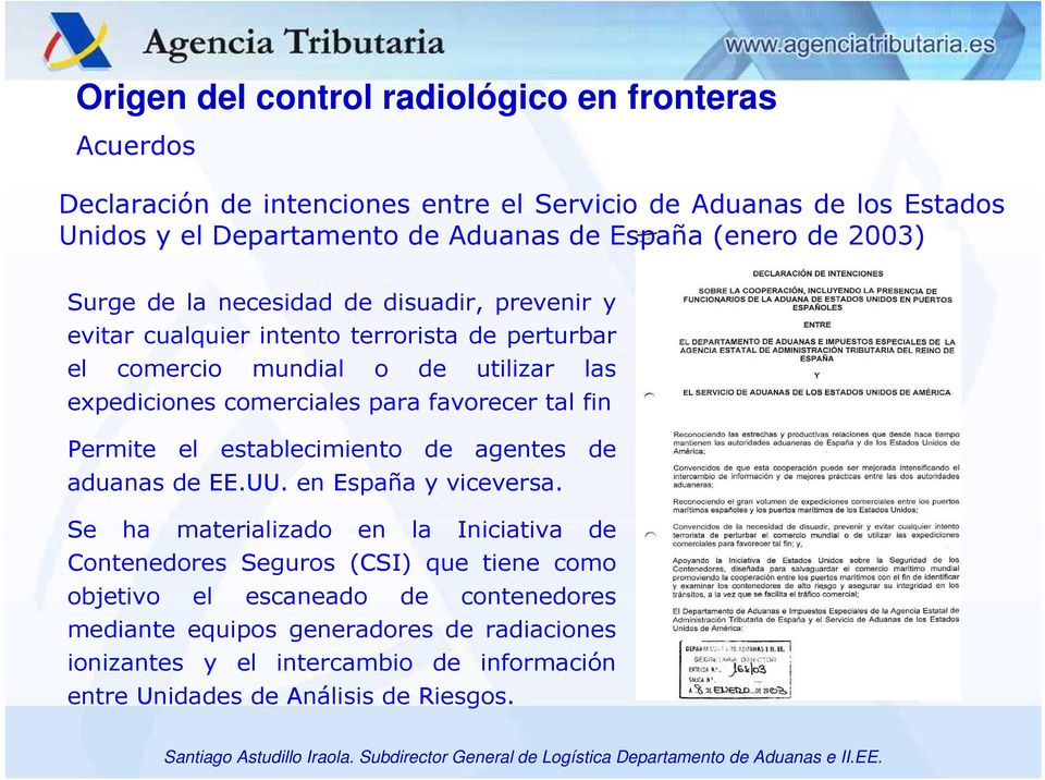 para favorecer tal fin Permite el establecimiento de agentes de aduanas de EE.UU. en España y viceversa.