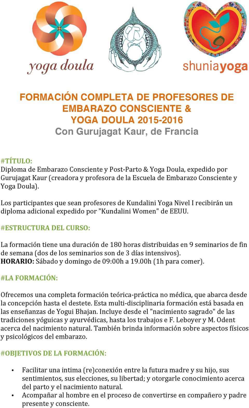 Los participantes que sean profesores de Kundalini Yoga Nivel I recibirán un diploma adicional expedido por "Kundalini Women" de EEUU.
