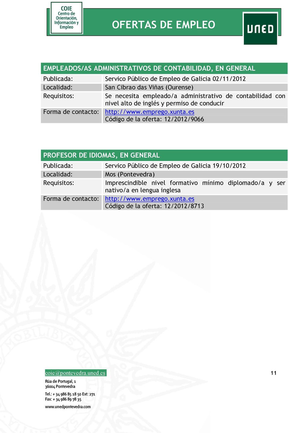 es Código de la oferta: 12/2012/9066 PROFESOR DE IDIOMAS, EN GENERAL Publicada: Servico Público de Empleo de Galicia 19/10/2012 Localidad: Mos (Pontevedra) Requisitos: