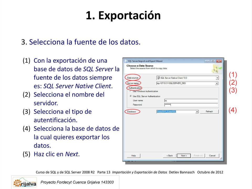 siempre es: SQL Server Native Client. (2) Selecciona el nombre del servidor.