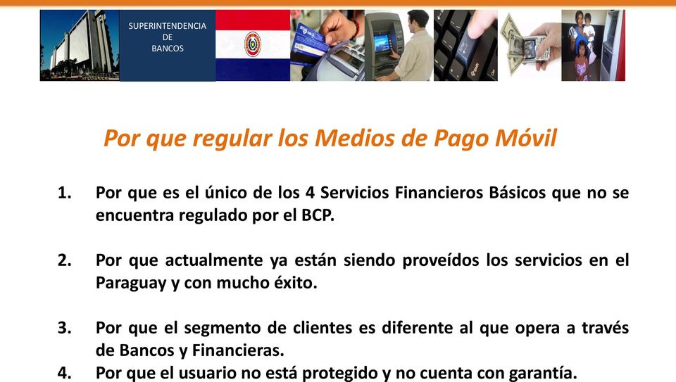 2. Por que actualmente ya están siendo proveídos los servicios en el Paraguay y con mucho éxito. 3.