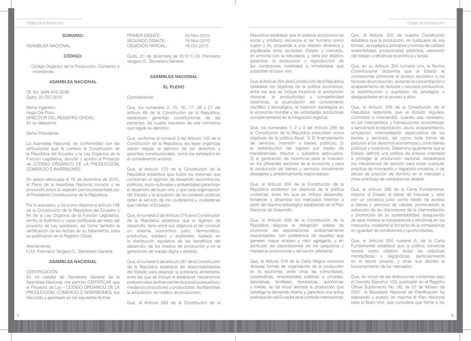 atribuciones que le confiere la Constitución de la República del Ecuador y la Ley Orgánica de la Función Legislativa, discutió y aprobó el Proyecto de CÓDIGO ORGÁNICO DE LA PRODUCCIÓN, COMERCIO E