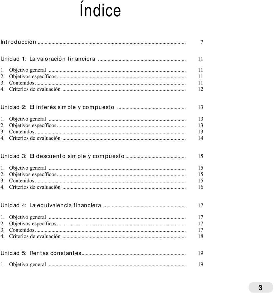 .. 14 Unidad 3: El descuento simple y compuesto... 15 1. Objetivo general... 15 2. Objetivos específicos... 15 3. Contenidos... 15 4. Criterios de evaluación.