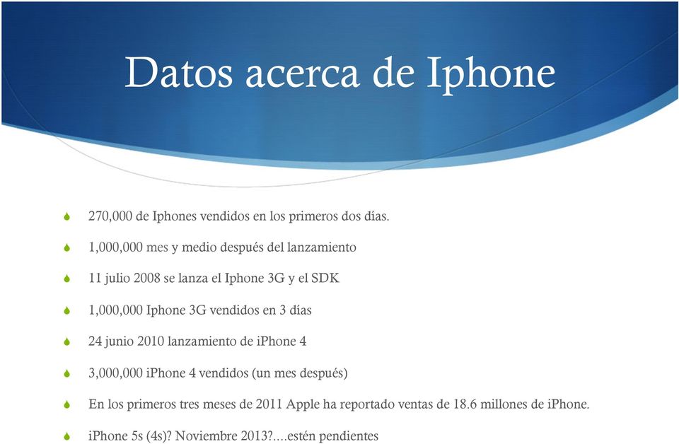 3G vendidos en 3 días 24 junio 2010 lanzamiento de iphone 4 3,000,000 iphone 4 vendidos (un mes después) En