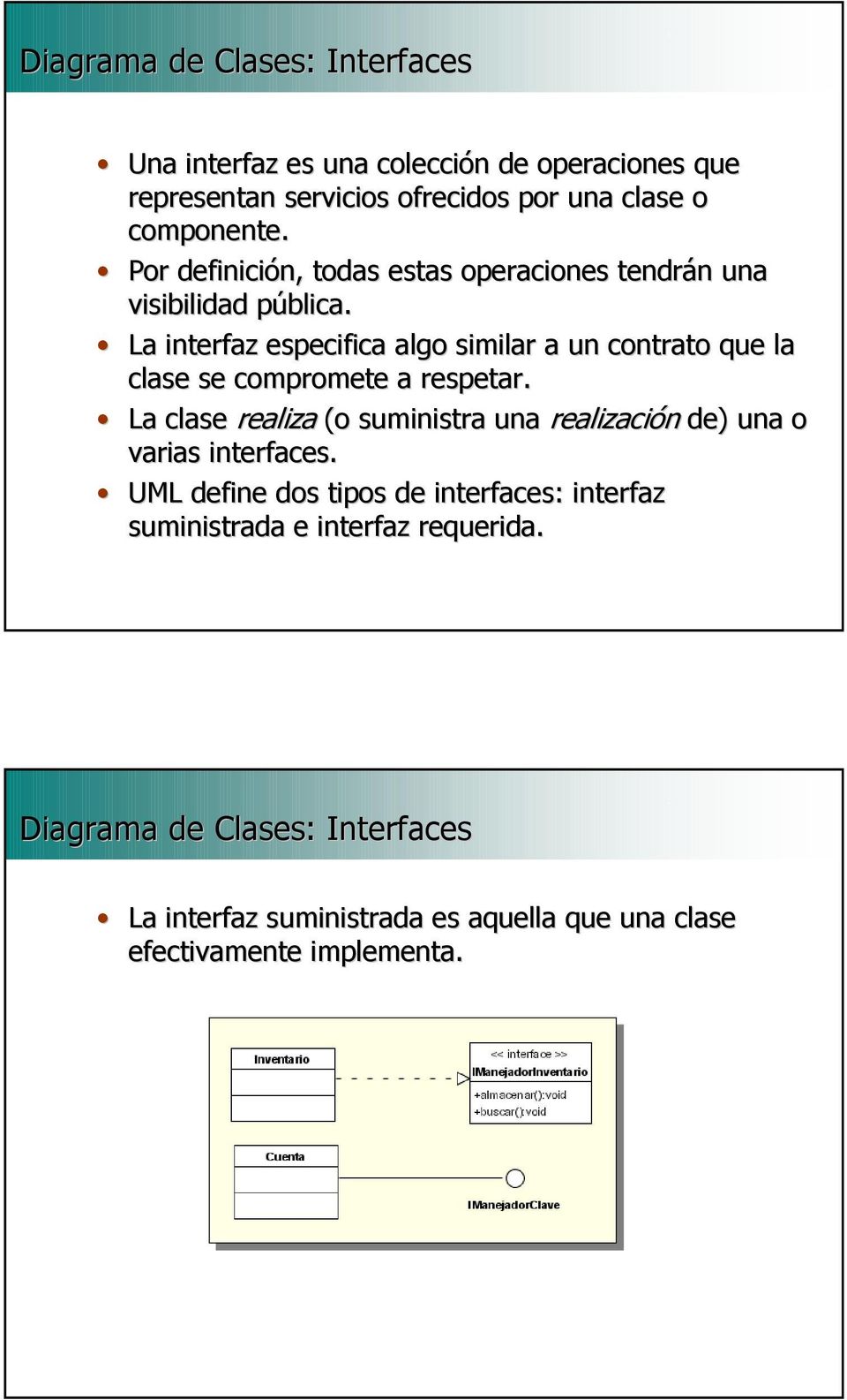 La interfaz especifica algo similar a un contrato que la clase se compromete a respetar.