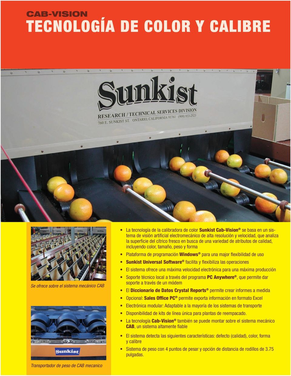 flexibilidad de uso Sunkist Universal Software facilita y flexibiliza las operaciones El sistema ofrece una máxima velocidad electrónica para una máxima producción Soporte técnico local a través del