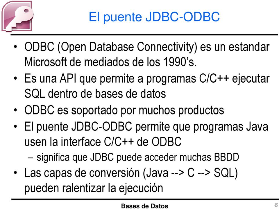 productos El puente JDBC-ODBC permite que programas Java usen la interface C/C++ de ODBC significa que JDBC
