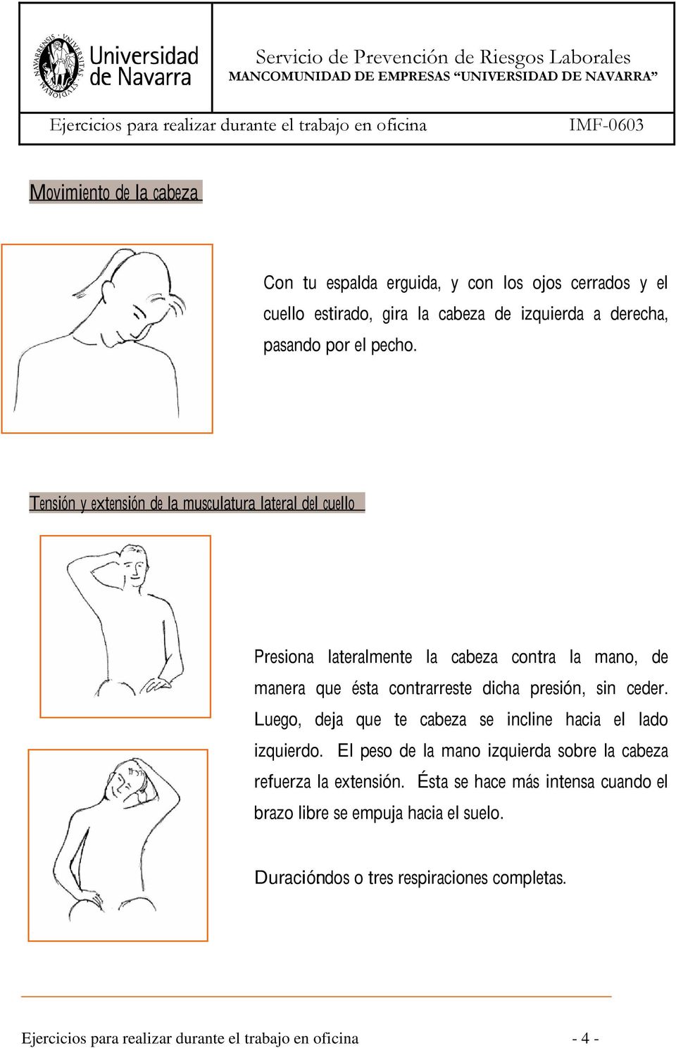 Tensión y extensión de la musculatura lateral del cuello Presiona lateralmente la cabeza contra la mano, de manera que ésta contrarreste dicha