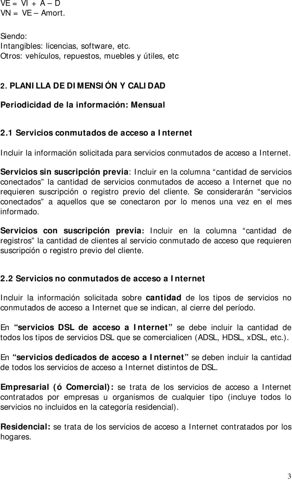 Servicios sin suscripción previa: Incluir en la columna cantidad de servicios conectados la cantidad de servicios conmutados de acceso a Internet que no requieren suscripción o registro previo del