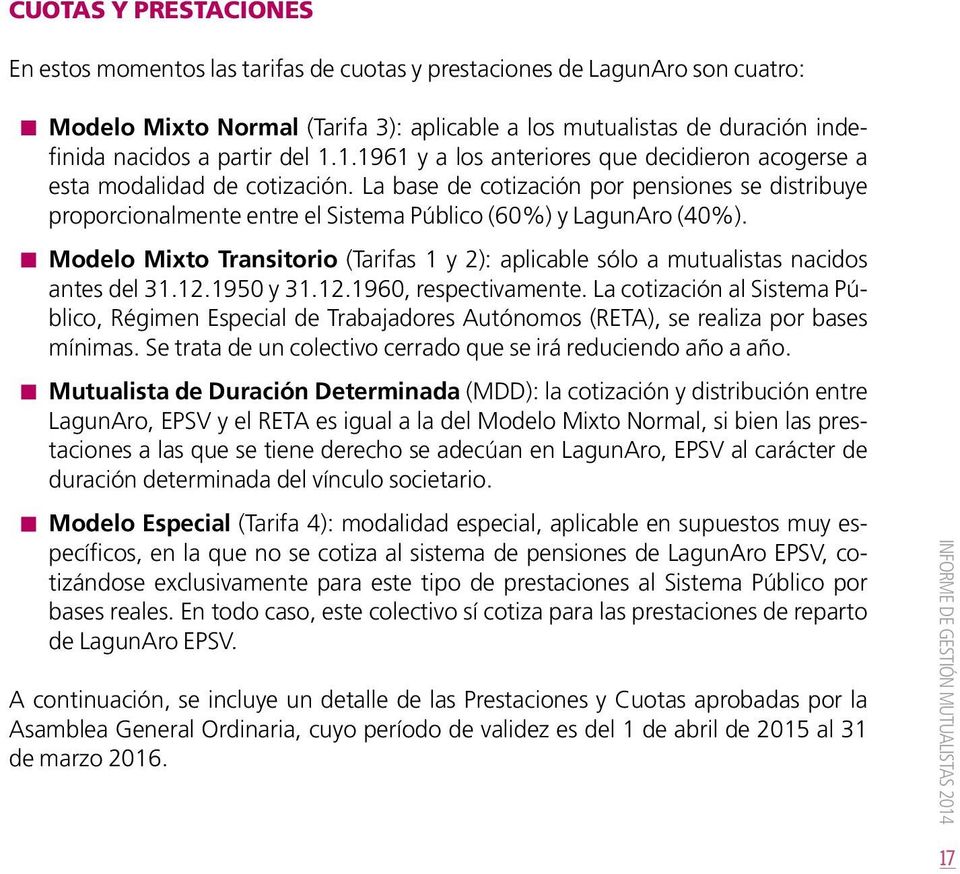 La base de cotización por pensiones se distribuye proporcionalmente entre el Sistema Público (60%) y LagunAro (40%).
