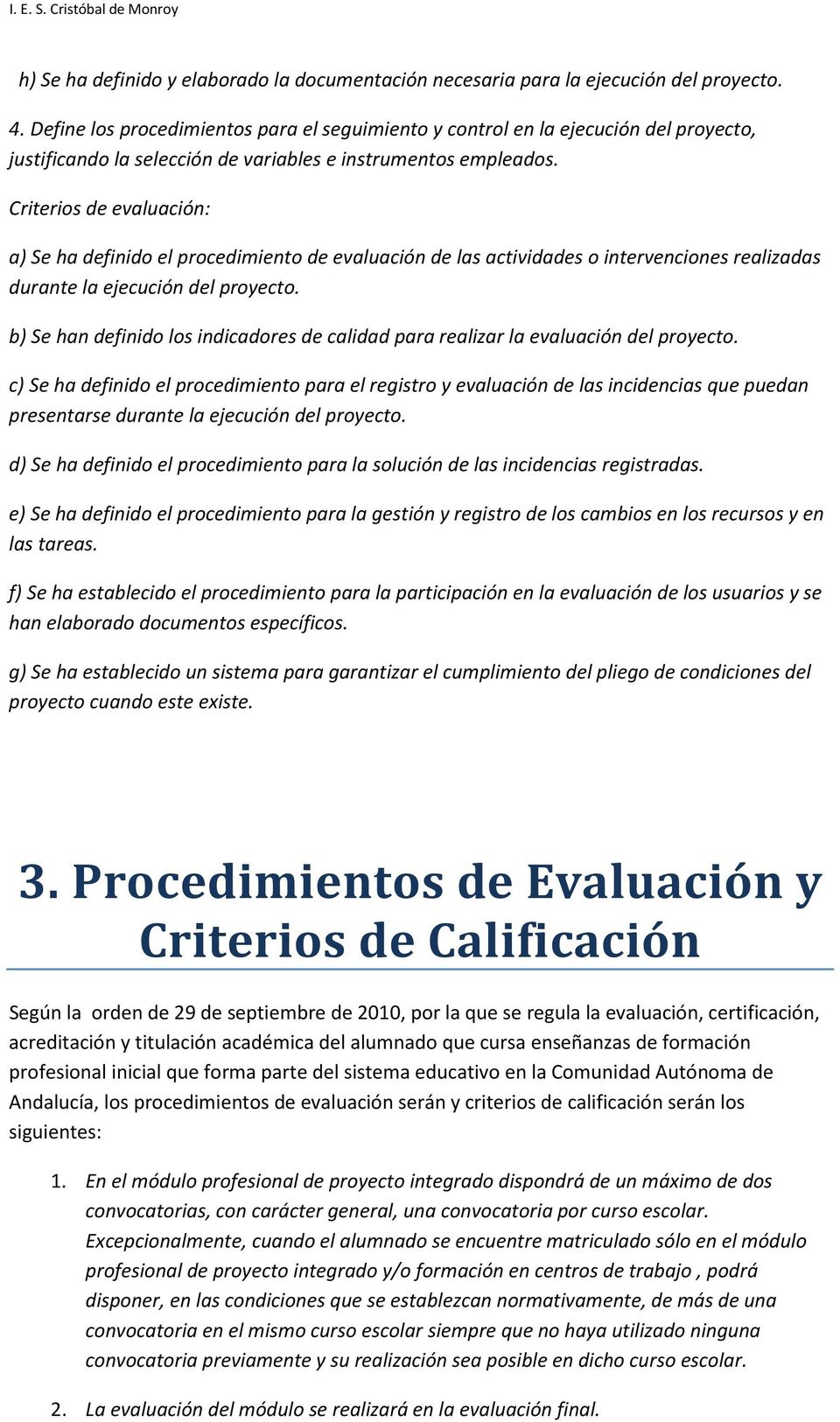 Criterios de evaluación: a) Se ha definido el procedimiento de evaluación de las actividades o intervenciones realizadas durante la ejecución del proyecto.