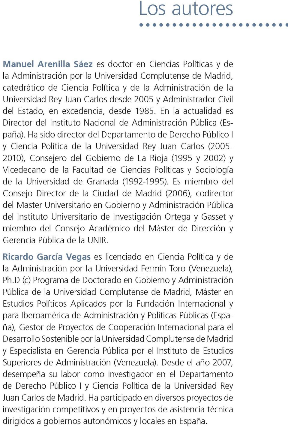 Ha sido director del Departamento de Derecho Público I y Ciencia Política de la Universidad Rey Juan Carlos (2005-2010), Consejero del Gobierno de La Rioja (1995 y 2002) y Vicedecano de la Facultad