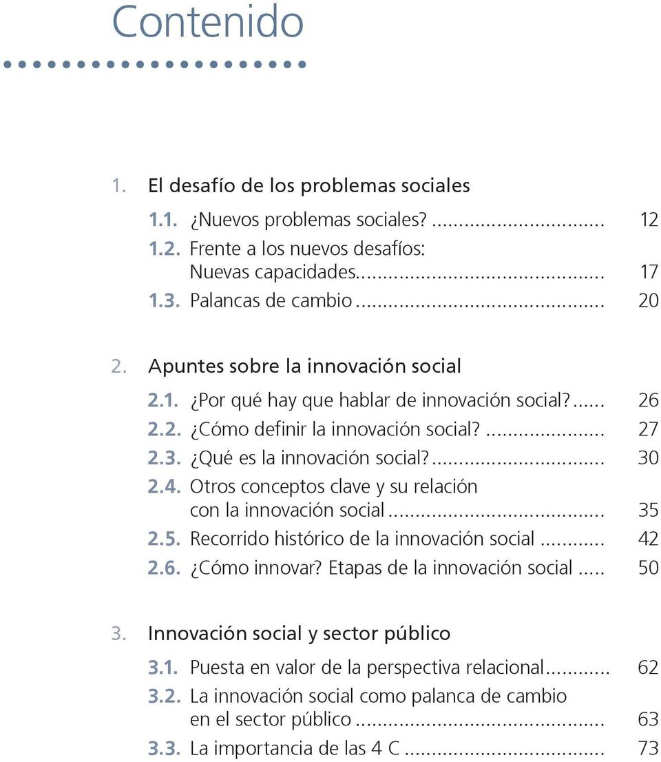 Otros conceptos clave y su relación con la innovación social... 35 2.5. Recorrido histórico de la innovación social... 42 2.6. Cómo innovar? Etapas de la innovación social... 50 3.