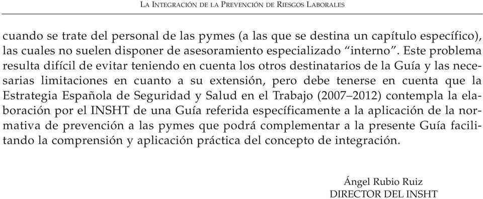 cuenta que la Estrategia Española de Seguridad y Salud en el Trabajo (2007 2012) contempla la elaboración por el INSHT de una Guía referida específicamente a la aplicación de