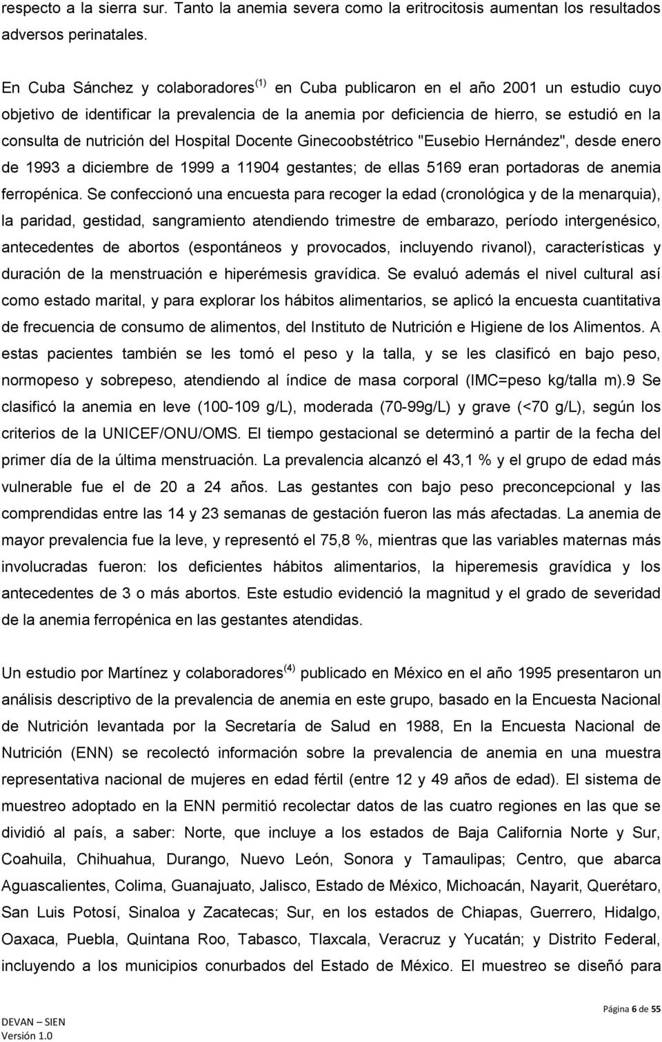 nutrición del Hospital Docente Ginecoobstétrico "Eusebio Hernández", desde enero de 1993 a diciembre de 1999 a 11904 gestantes; de ellas 5169 eran portadoras de anemia ferropénica.