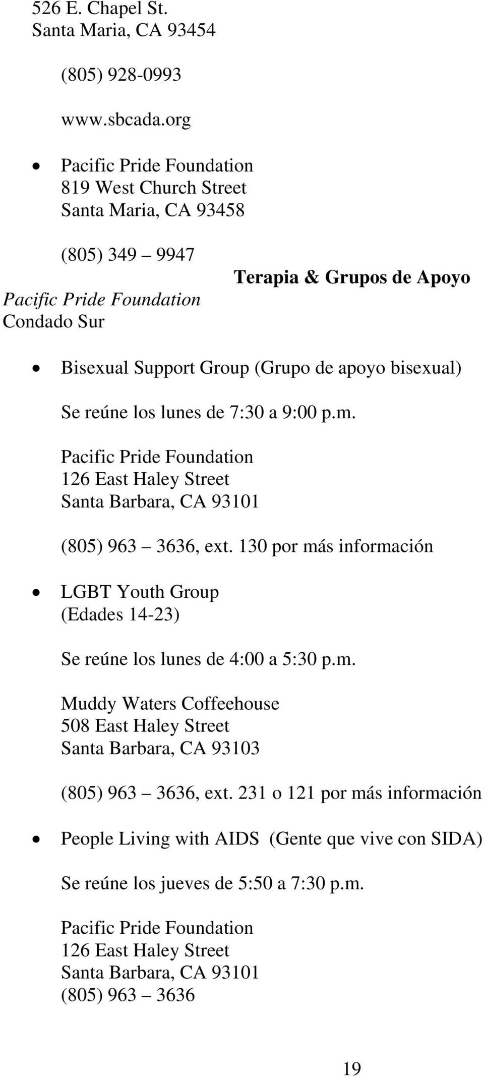 apoyo bisexual) Se reúne los lunes de 7:30 a 9:00 p.m. Pacific Pride Foundation 126 East Haley Street (805) 963 3636, ext.