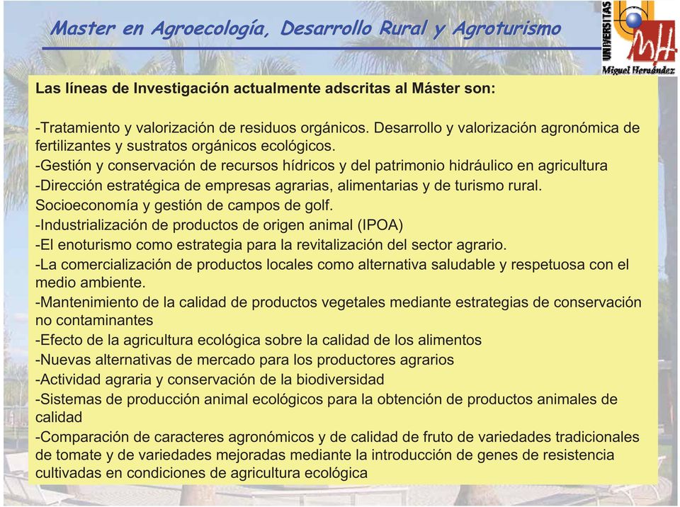 -Gestión y conservación de recursos hídricos y del patrimonio hidráulico en agricultura -Dirección estratégica de empresas agrarias, alimentarias y de turismo rural.