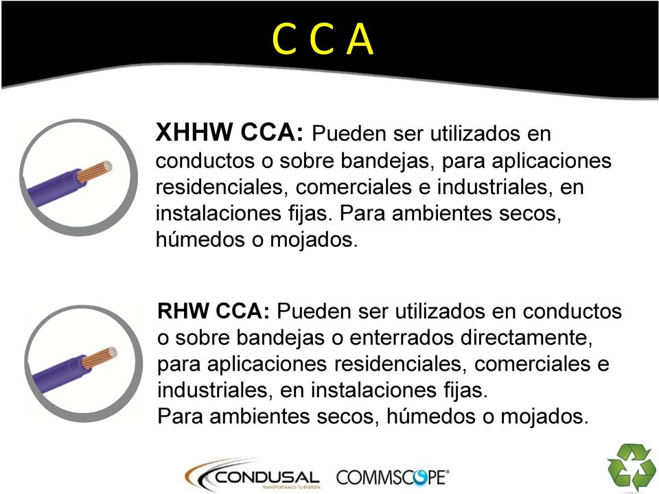 RHW CCA: Pueden ser utilizados en conductos o sobre bandejas o enterrados directamente, para