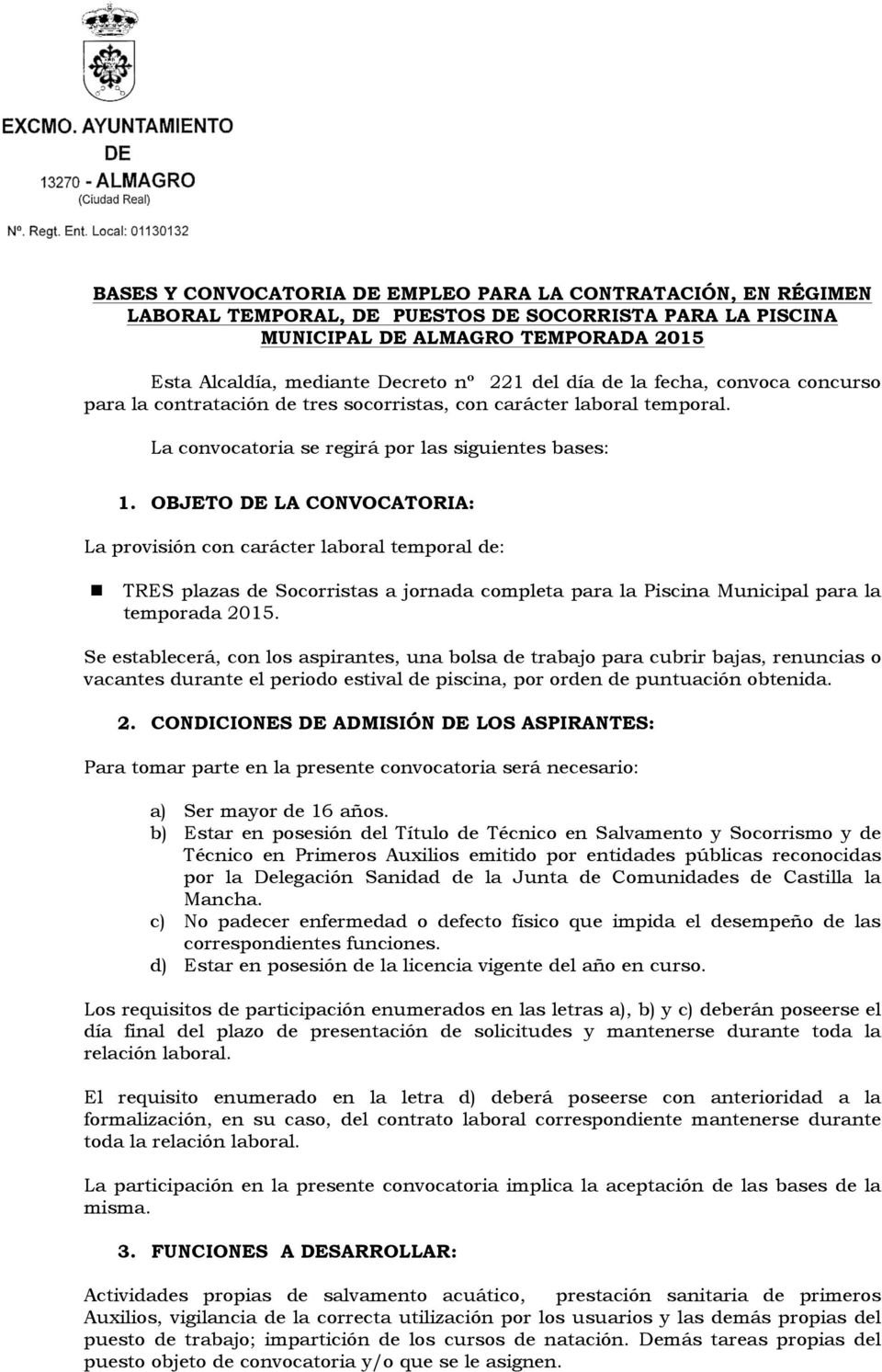 OBJETO DE LA CONVOCATORIA: La provisión con carácter laboral temporal de: n TRES plazas de Socorristas a jornada completa para la Piscina Municipal para la temporada 2015.