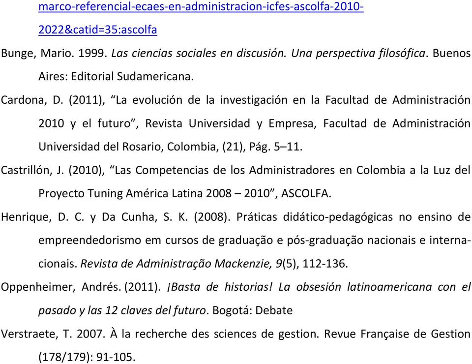 (2011), La evolución de la investigación en la Facultad de Administración 2010 y el futuro, Revista Universidad y Empresa, Facultad de Administración Universidad del Rosario, Colombia, (21), Pág.