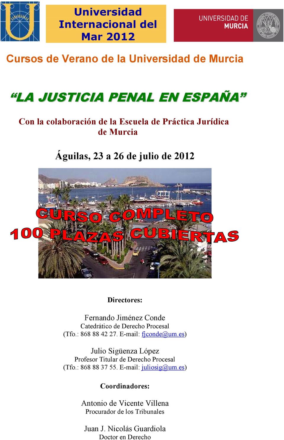 Procesal (Tfo.: 868 88 42 27. E-mail: fjconde@um.es) Julio Sigüenza López Profesor Titular de Derecho Procesal (Tfo.: 868 88 37 55.