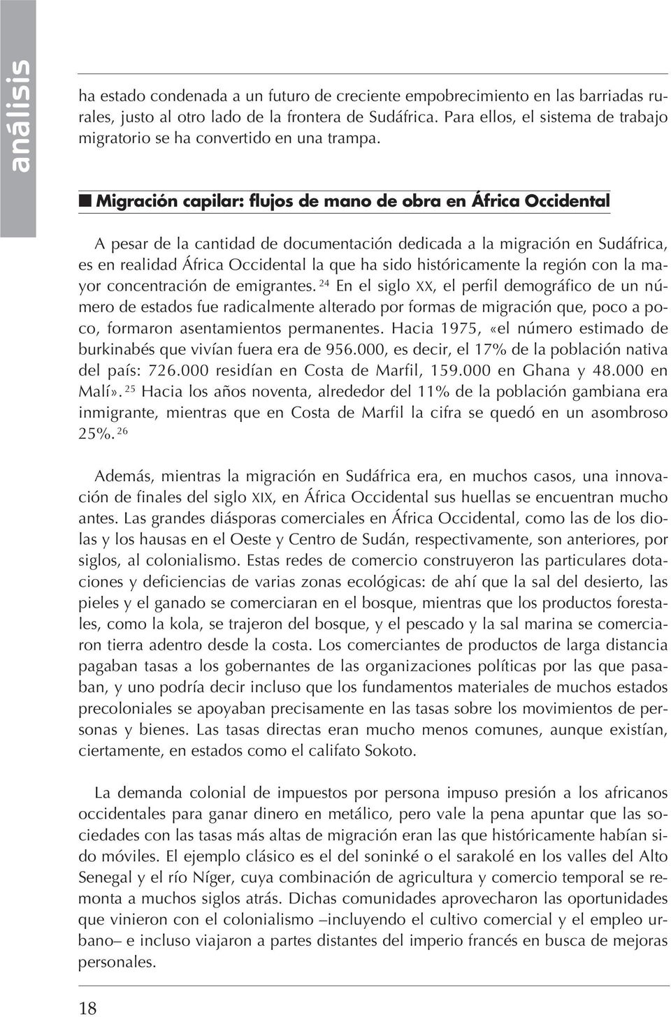 Migración capilar: flujos de mano de obra en África Occidental A pesar de la cantidad de documentación dedicada a la migración en Sudáfrica, es en realidad África Occidental la que ha sido
