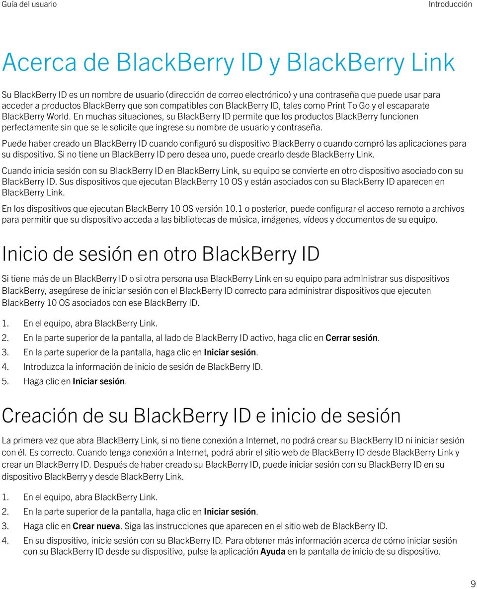 En muchas situaciones, su BlackBerry ID permite que los productos BlackBerry funcionen perfectamente sin que se le solicite que ingrese su nombre de usuario y contraseña.
