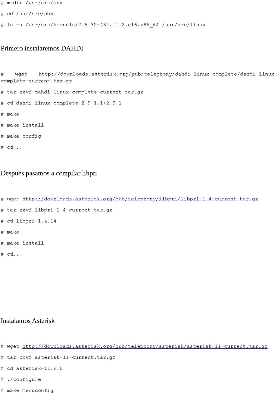 1.1+2.9.1 # make # make install # make config # cd.. Después pasamos a compilar libpri # wget http://downloads.asterisk.org/pub/telephony/libpri/libpri-1.4-current.tar.gz # tar zxvf libpri-1.