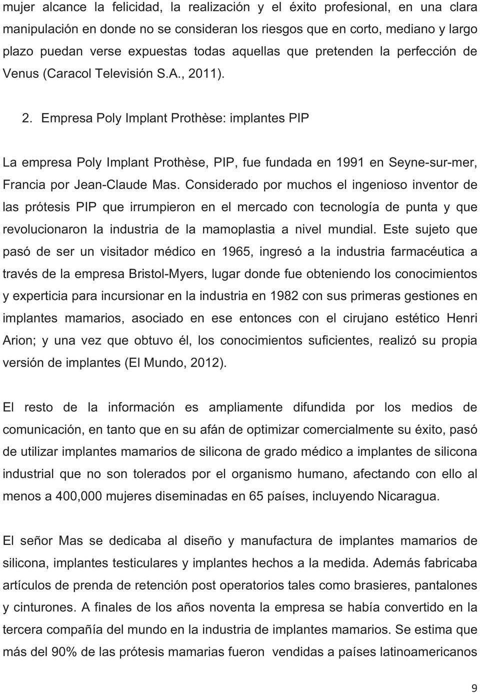 11). 2. Empresa Poly Implant Prothèse: implantes PIP La empresa Poly Implant Prothèse, PIP, fue fundada en 1991 en Seyne-sur-mer, Francia por Jean-Claude Mas.