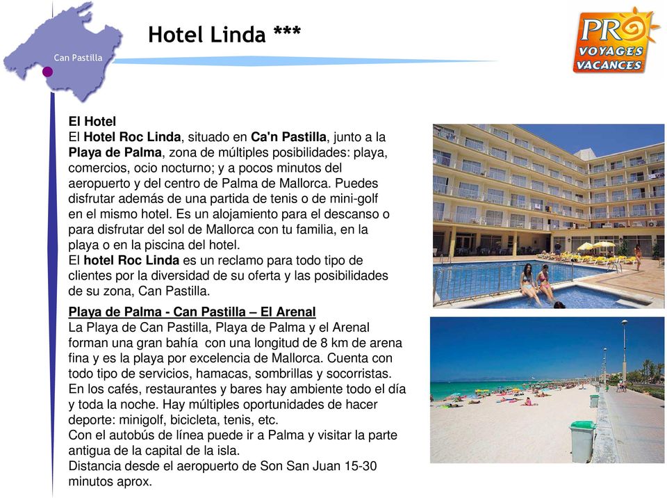 Es un alojamiento para el descanso o para disfrutar del sol de Mallorca con tu familia, en la playa o en la piscina del hotel.