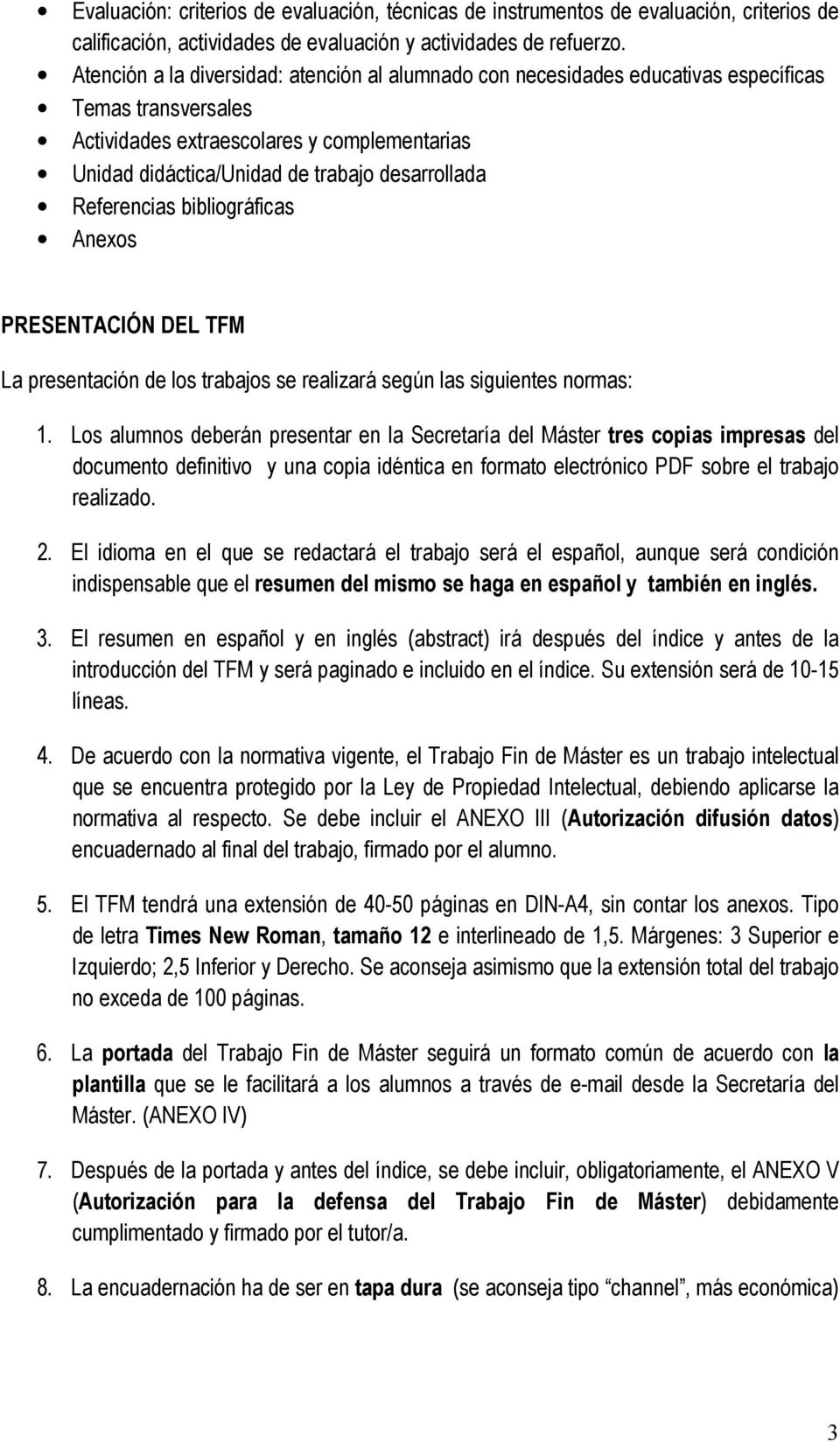 Referencias bibliográficas Anexos PRESENTACIÓN DEL TFM La presentación de los trabajos se realizará según las siguientes normas: 1.