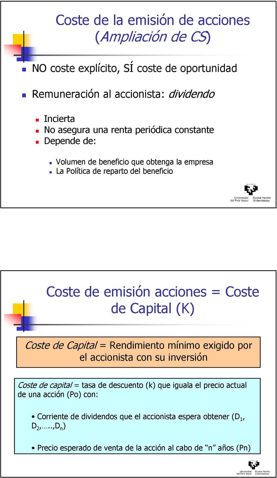 Capital (K) Coste de Capital = Rendimiento mínimo exigido por el accionista con su inversión Coste de capital = tasa de descuento (k) que iguala el precio