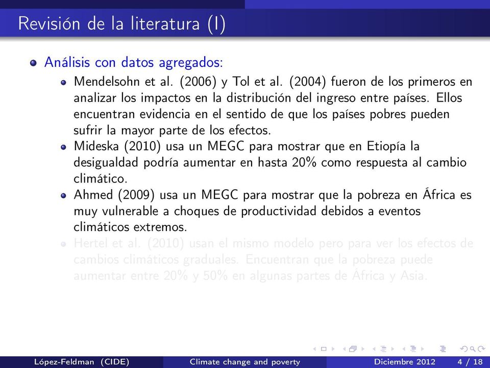Mideska (2010) usa un MEGC para mostrar que en Etiopía la desigualdad podría aumentar en hasta 20% como respuesta al cambio climático.
