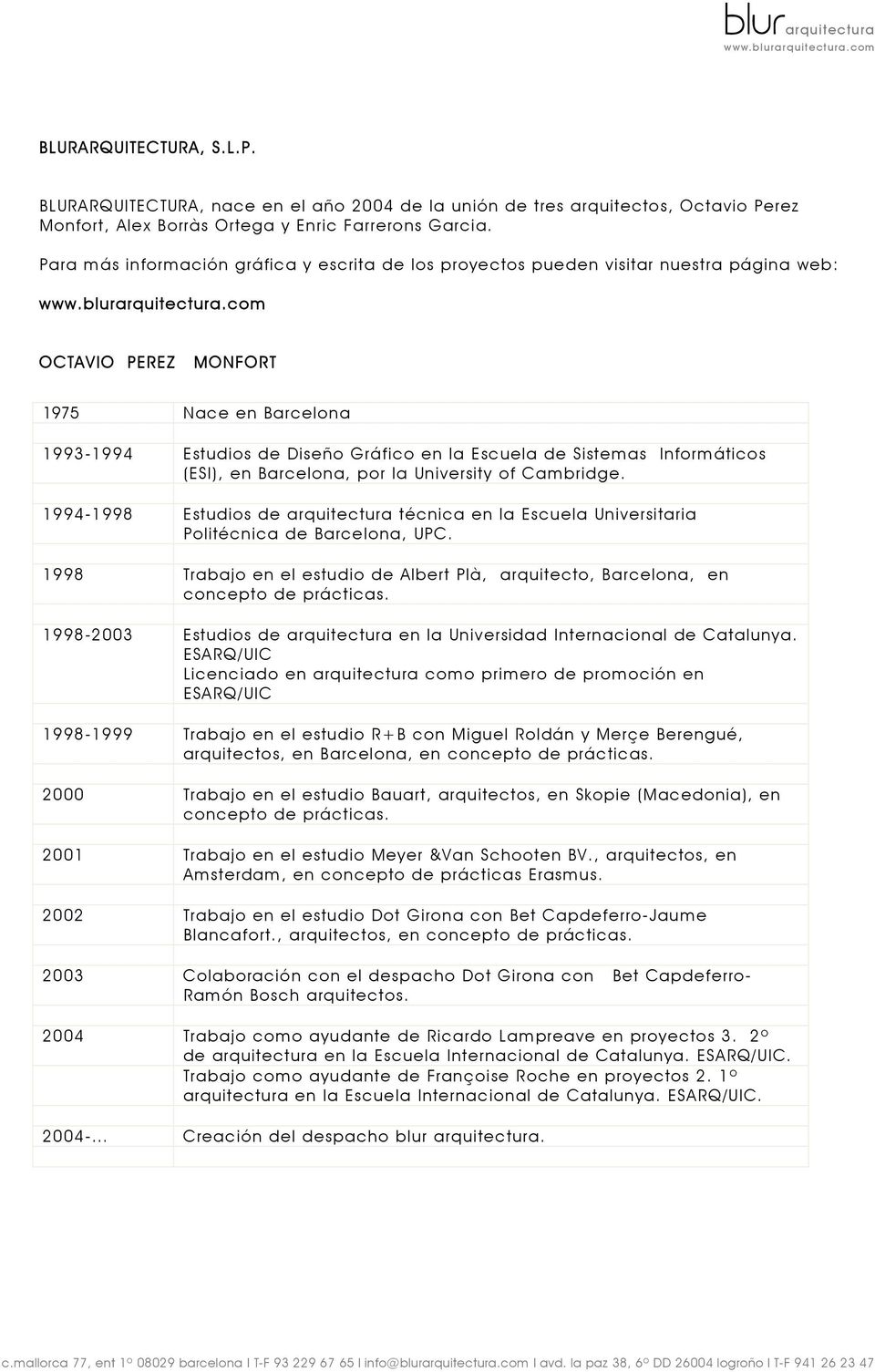 Informáticos (ESI), en Barcelona, por la University of Cambridge. 1994-1998 Estudios de arquitectura técnica en la Escuela Universitaria Politécnica de Barcelona, UPC.